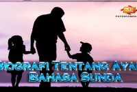 2 Contoh Biografi Singkat Tentang Ayah Bahasa Sunda!