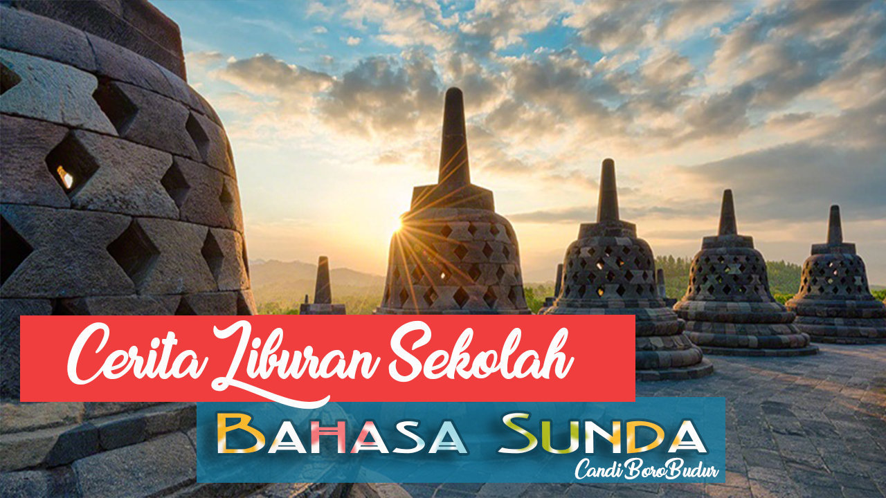 Karangan Pengalaman Liburan Ke Candi Borobudur Bahasa Sunda