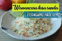Contoh Wawancara Bahasa Sunda Dengan Pedagang Nasi Goreng Singkat!