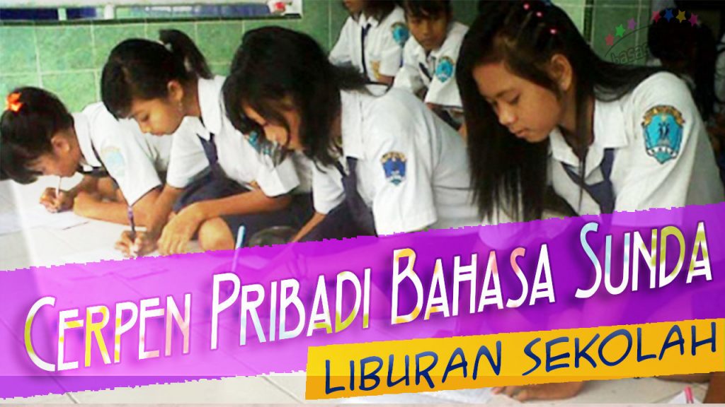 Cerpen Pribadi Bahasa Sunda Tentang Liburan Sekolah Kenaikan Kelas Ku!