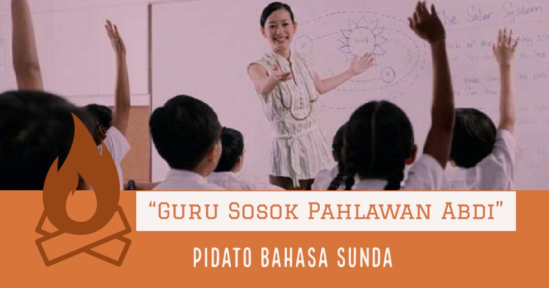 Pidato Tentang Guru Sebagai Sosok Pahlawan Bahasa Sunda Singkat